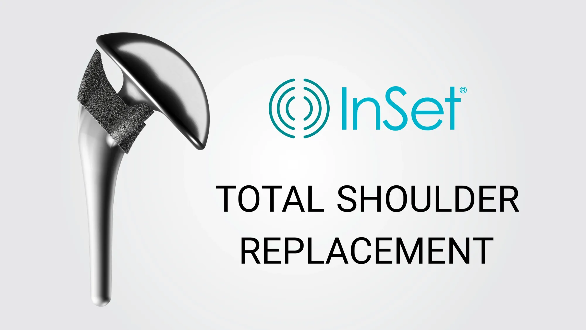 Inset® total shoulder replacement technology.